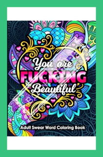 (Pdf Free) Adult Swear Word Coloring Book You Are Fucking Beautiful: Funny Sweary Affirmations and M