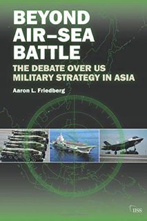 Get [PDF EBOOK EPUB KINDLE] Beyond Air–Sea Battle: The Debate Over US Military Strategy in Asia (Ade