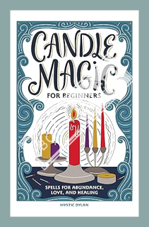 (PDF FREE) Candle Magic for Beginners: Spells for Prosperity, Love, Abundance, and More by Mystic Dy