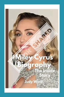 (Free Pdf) Miley Cyrus Biography, The Inside Story: A Tour of the Multi-Talented Singer-Songwriter's