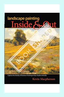 (EBOOK) (PDF) Landscape Painting Inside and Out: Capture the Vitality of Outdoor Painting in Your St