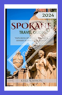 (PDF) (Ebook) SPOKANE TRAVEL GUIDE 2024: ""Exploring Spokane: A Traveler's Odyssey in the Inland Emp
