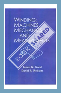 (Download) (Ebook) Winding: Machines, Mechanics and Measurements by Ph.D. Good, James K.