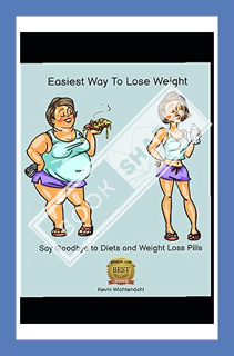 (PDF Download) Easiest Way to Lose Weight: Say Goodbye to Diets and Weight Loss Pills by Kevin Wicht