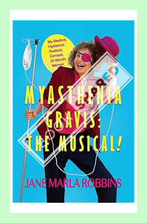 (DOWNLOAD (EBOOK) Myasthenia Gravis: THE MUSICAL! My Medical, Hysterical, Poetical, Comical, 25-Mont