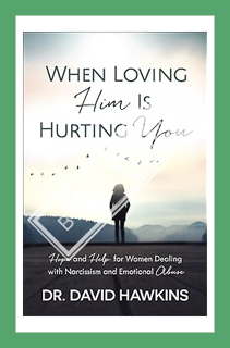 (Ebook Free) When Loving Him Is Hurting You: Hope and Help for Women Dealing With Narcissism and Emo