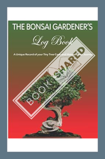 (PDF Download) The Bonsai Gardener's Log Book: A Unique Record of your Tiny Tree Care and Maintenanc