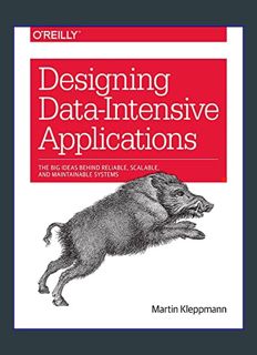 EBOOK [PDF] Designing Data-Intensive Applications: The Big Ideas Behind Reliable, Scalable, and Mai