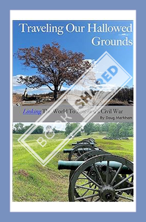 (DOWNLOAD (PDF) Traveling Our Hallowed Grounds : Linking The World To America's Civil War by Doug Ma
