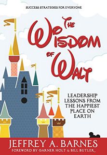 Read [PDF EBOOK EPUB KINDLE] The Wisdom of Walt: Leadership Lessons from the Happiest Place on Earth