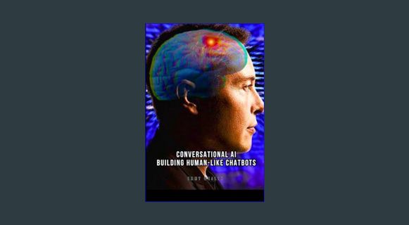 [READ] ⚡ Conversational AI: Building Human-Like Chatbots     Paperback – January 25, 2024 [PDF]