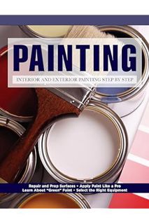 DOWNLOAD PDF Painting: Interior and Exterior Painting Step by Step (Creative Homeowner) Beginner-Fri