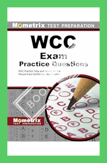 (DOWNLOAD (EBOOK) WCC Exam Practice Questions: WCC Practice Tests and Review for the Wound Care Cert