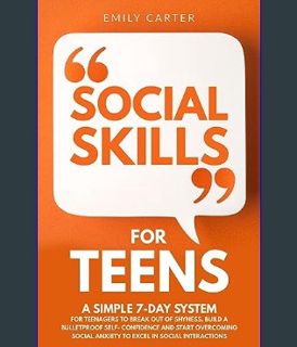 Full E-book Social Skills for Teens: A Simple 7-Day System for Teenagers to Break Out of Shyness, B