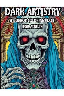 PDF Download Dark Artistry: A Horror Coloring Book For Adults: Spine Chilling, Creepy, Macabre, Haun