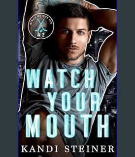 DOWNLOAD NOW Watch Your Mouth: A Brother's Best Friend Hockey Romance (Kings of the Ice)     Kindle