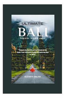 (FREE) (PDF) ULTIMATE BALI TRAVEL GUIDE 2023: ""Unlock the Secrets of the Island of the Gods: Your U