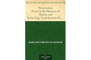 (Best Book) Read FREE Presentation Pieces in the Museum of History and Technology Contributions from