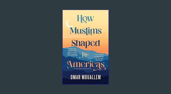 PDF/READ 📚 How Muslims Shaped the Americas     Kindle Edition [PDF]