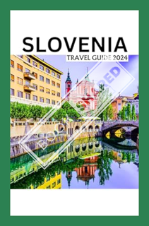 OWNLOAD (EBOOK) Slovenia Travel Guide 2024: Your Handbook for Unforgettable Adventures in Slovenia