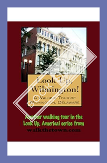 (PDF Free) A Walking Tour of Wilmington, Delaware - Downtown (Look Up, America! Series) by Doug Gelb