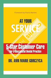(Download (EBOOK) At Your Service: 5-Star Customer Care for a Successful Dental Practice by Ann Mari