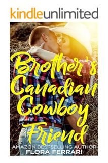 PDF Download Brother's Canadian Cowboy Friend (A Man Who Knows What He Wants (Standalone)) by Flora