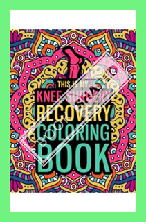 PDF Download This is my Knee Surgery Recovery Coloring Book: A Hilarious & Relatable Gift for Knee S