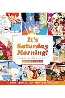 (PDF Ebook) It's Saturday Morning!: Celebrating the Golden Era of Cartoons 1960s - 1990s by Joe Garn