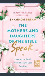 ??pdf^^ ❤ The Mothers and Daughters of the Bible Speak: Lessons on Faith from Nine Biblical Fam