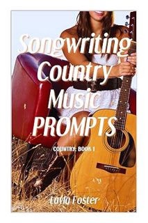 (PDF Download) Songwriting Country Music Prompts (Country: Book 1) (Songwriting School Series) by La