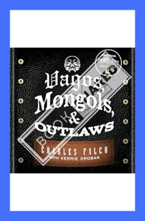 (Download (PDF) Vagos, Mongols, and Outlaws: My Infiltration of America's Deadliest Biker Gangs by K