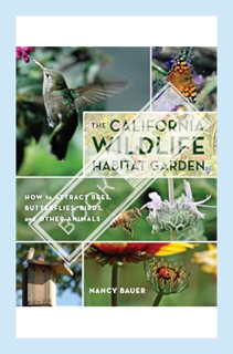 Download Ebook The California Wildlife Habitat Garden: How to Attract Bees, Butterflies, Birds, and