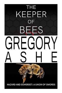 (Download) (Ebook) The Keeper of Bees (Hazard and Somerset: A Union of Swords Book 5) by Gregory Ash