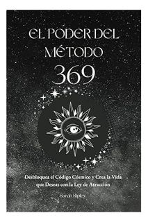 DOWNLOAD Ebook EL PODER DEL MÉTODO 369: Desbloquea el Código Cósmico y Crea la Vida que Deseas con l
