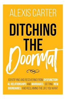 (Free PDF) Ditching the Doormat: Identifying and Recovering From Dysfunctional Relationships and Mar