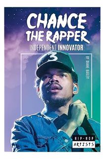 PDF DOWNLOAD Chance the Rapper: Independent Innovator (Hip-Hop Artists) by Diane Bailey