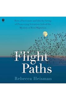 FREE PDF Flight Paths: How a Passionate and Quirky Group of Pioneering Scientists Solved the Mystery