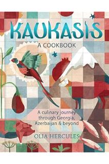 (PDF) (Ebook) Kaukasis: A Culinary Journey through Georgia, Azerbaijan & Beyond by Olia Hercules