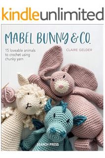 Download Ebook Mabel Bunny & Co.: 15 Loveable Animals to Crochet Using Chunky Yarn by Claire Gelder