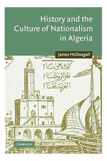 (PDF FREE) History and the Culture of Nationalism in Algeria (Cambridge Middle East Studies, Series