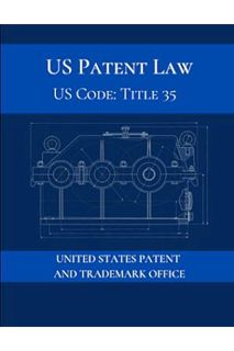 wnload (EBOOK) US Patent Law: US Code: Title 35 by UNITED STATES PATENT AND TRADEMARK OFFICE
