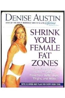 Ebook Free Shrink Your Female Fat Zones: Lose Pounds and Inches--Fast!--From Your Belly, Hips, Thigh