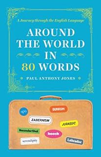 READ EBOOK EPUB KINDLE PDF Around the World in 80 Words: A Journey through the English Language by P