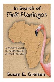 (PDF Download) In Search of Pink Flamingos: A Woman's Quest for Forgiveness and Unconditional Love b