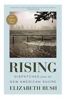 PDF Download Rising: Dispatches from the New American Shore by Elizabeth Rush