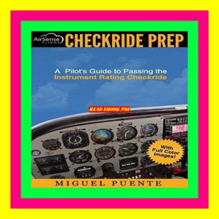 (E.B.O.O.K. DOWNLOAD^ Checkride Prep A Pilot's Guide to Passing the Instrument Rating Checkride (Ai