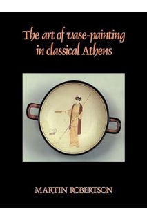 (EBOOK) (PDF) The Art of Vase-Painting in Classical Athens by Martin Robertson