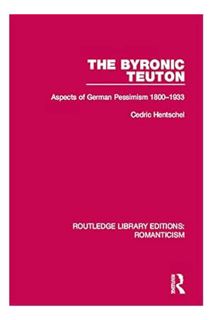 (PDF) DOWNLOAD The Byronic Teuton: Aspects of German Pessimism 1800-1933 (Routledge Library Editions