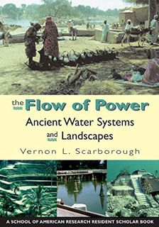 VIEW [PDF EBOOK EPUB KINDLE] The Flow of Power: Ancient Water Systems and Landscapes (A School for A